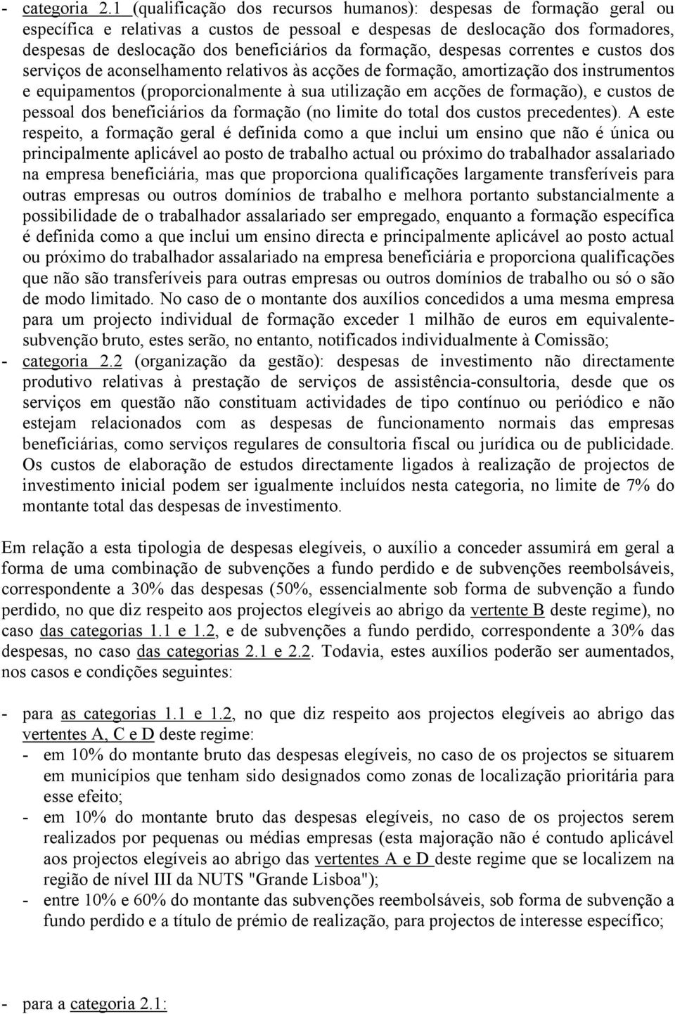 formação, despesas correntes e custos dos serviços de aconselhamento relativos às acções de formação, amortização dos instrumentos e equipamentos (proporcionalmente à sua utilização em acções de