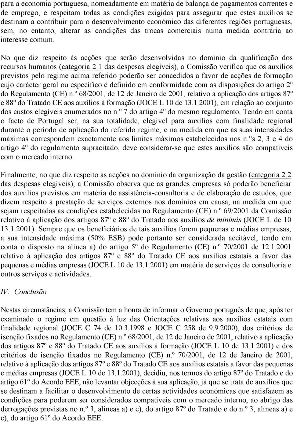 No que diz respeito às acções que serão desenvolvidas no domínio da qualificação dos recursos humanos (categoria 2.