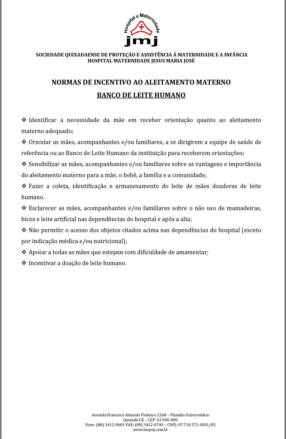 vantagens e importância do aleitamento materno para a mãe, o bebê, a família e a comunidade; Fazer a coleta, identificação e armazenamento do leite de mães doadoras de leite humano.