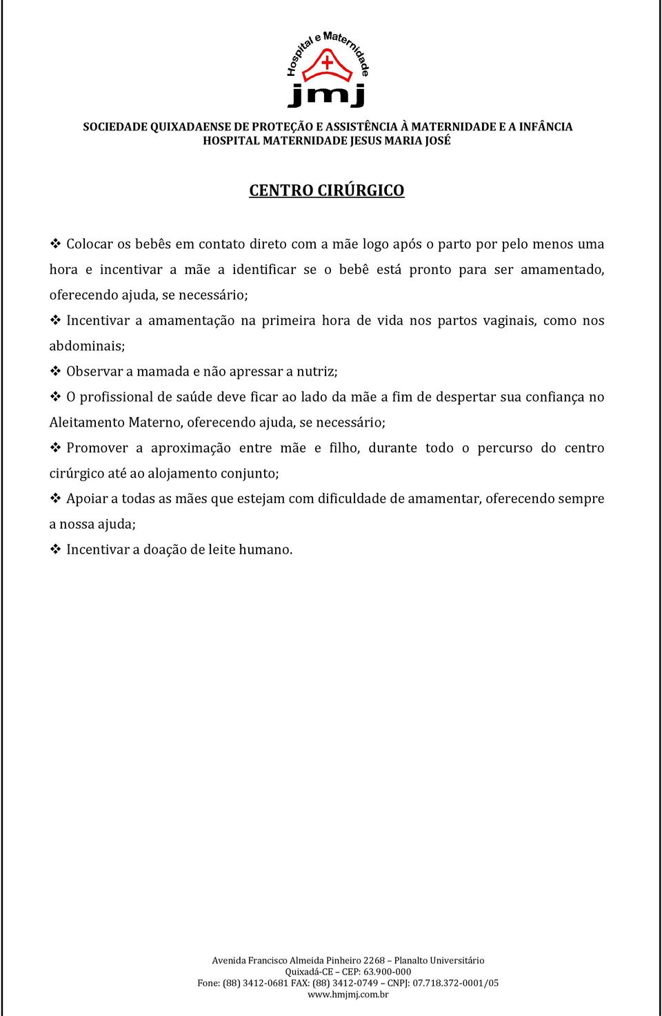 nutriz; O profissional de saúde deve ficar ao lado da mãe a fim de despertar sua confiança no Aleitamento Materno, oferecendo ajuda, se necessário; Promover a aproximação