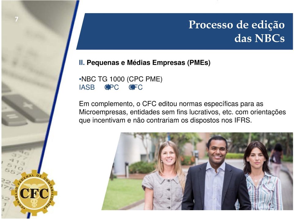 Em complemento, o CFC editou normas específicas para as