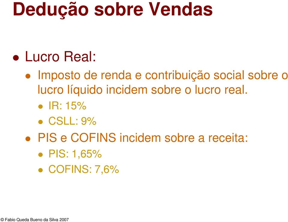 incidem sobre o lucro real.