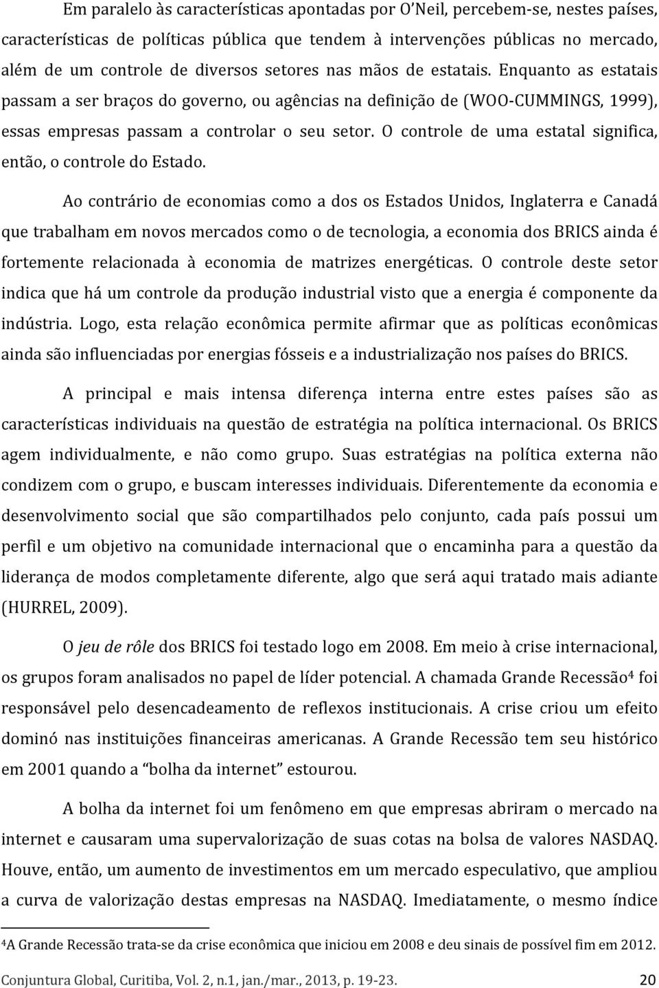 O controle de uma estatal significa, então, o controle do Estado.