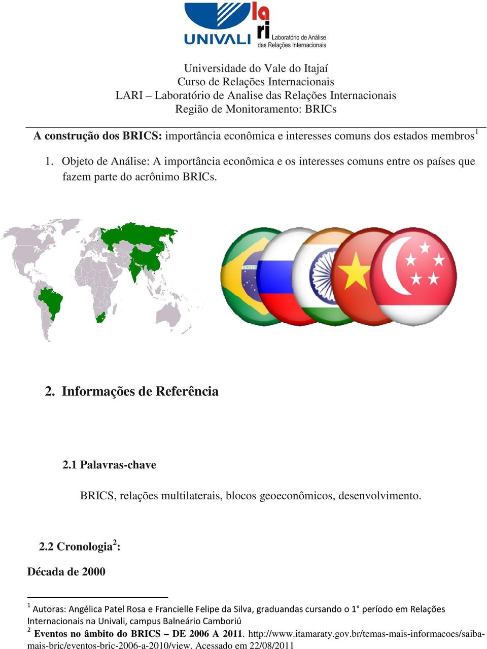 Objeto de Análise: A importância econômica e os interesses comuns entre os países que fazem parte do acrônimo BRICs. 2. Informações de Referência 2.