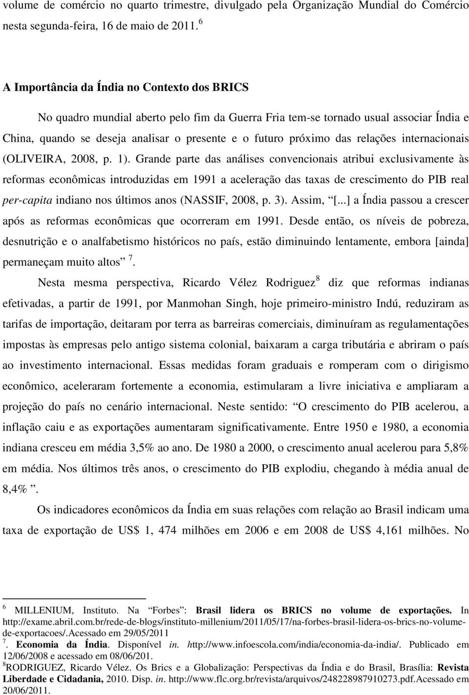 das relações internacionais (OLIVEIRA, 2008, p. 1).