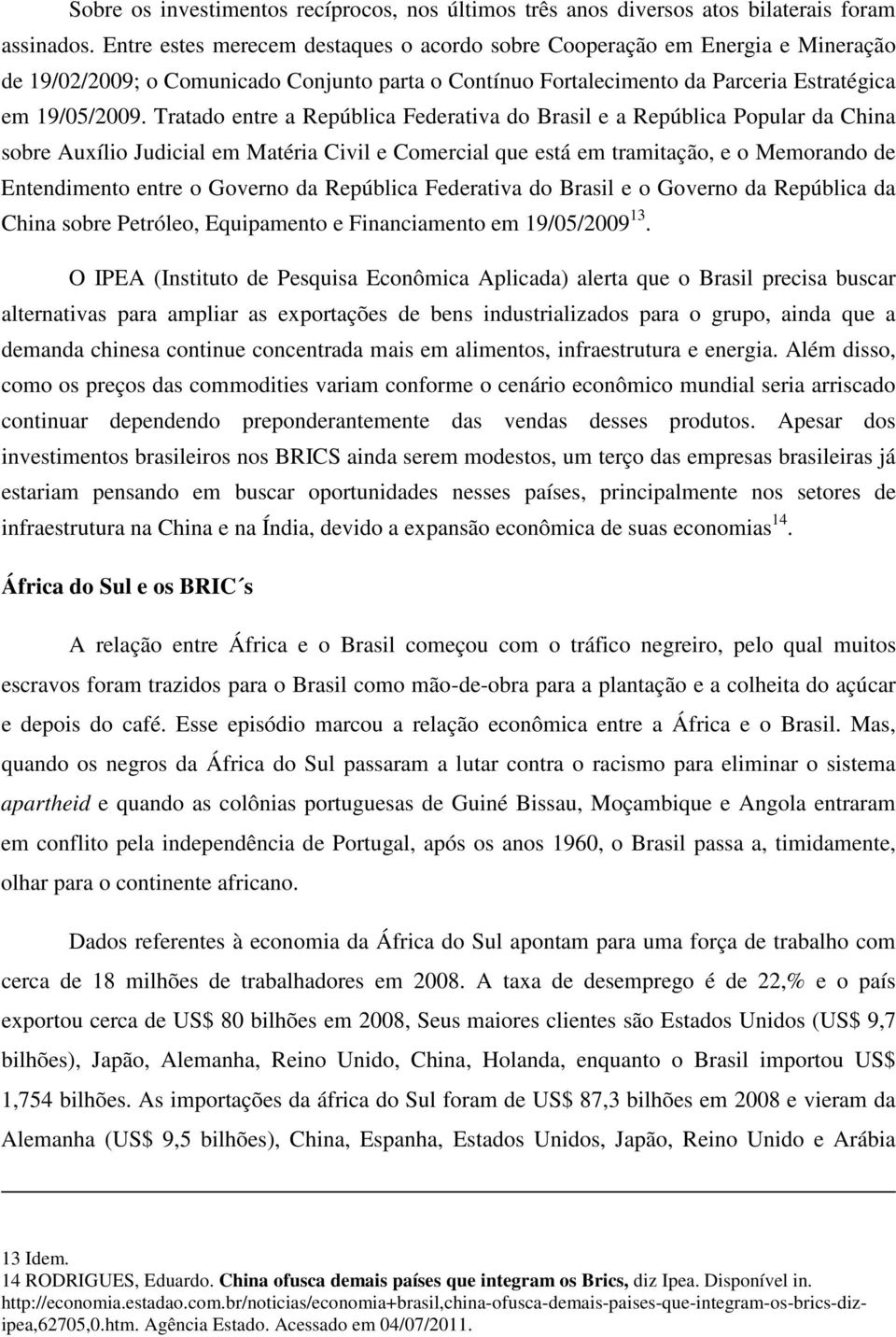 Tratado entre a República Federativa do Brasil e a República Popular da China sobre Auxílio Judicial em Matéria Civil e Comercial que está em tramitação, e o Memorando de Entendimento entre o Governo