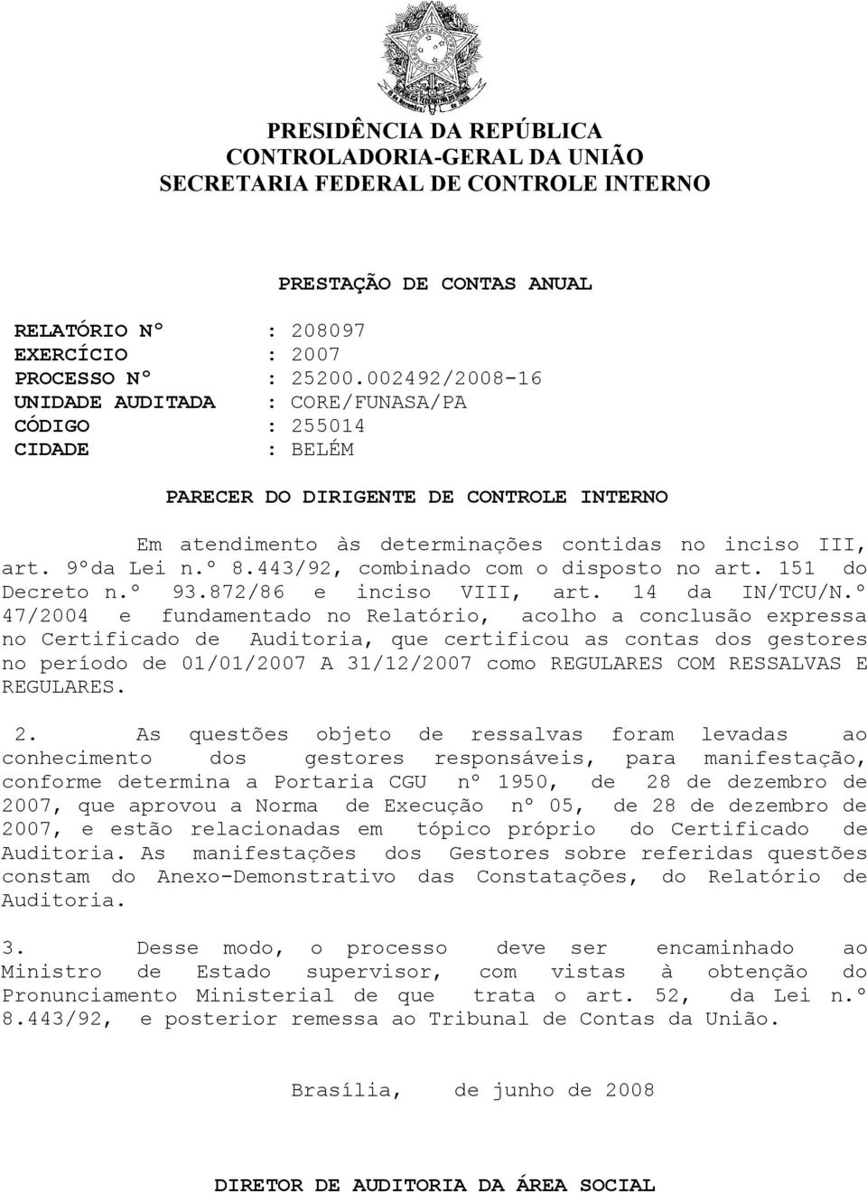 443/92, combinado com o disposto no art. 151 do Decreto n.º 93.872/86 e inciso VIII, art. 14 da IN/TCU/N.