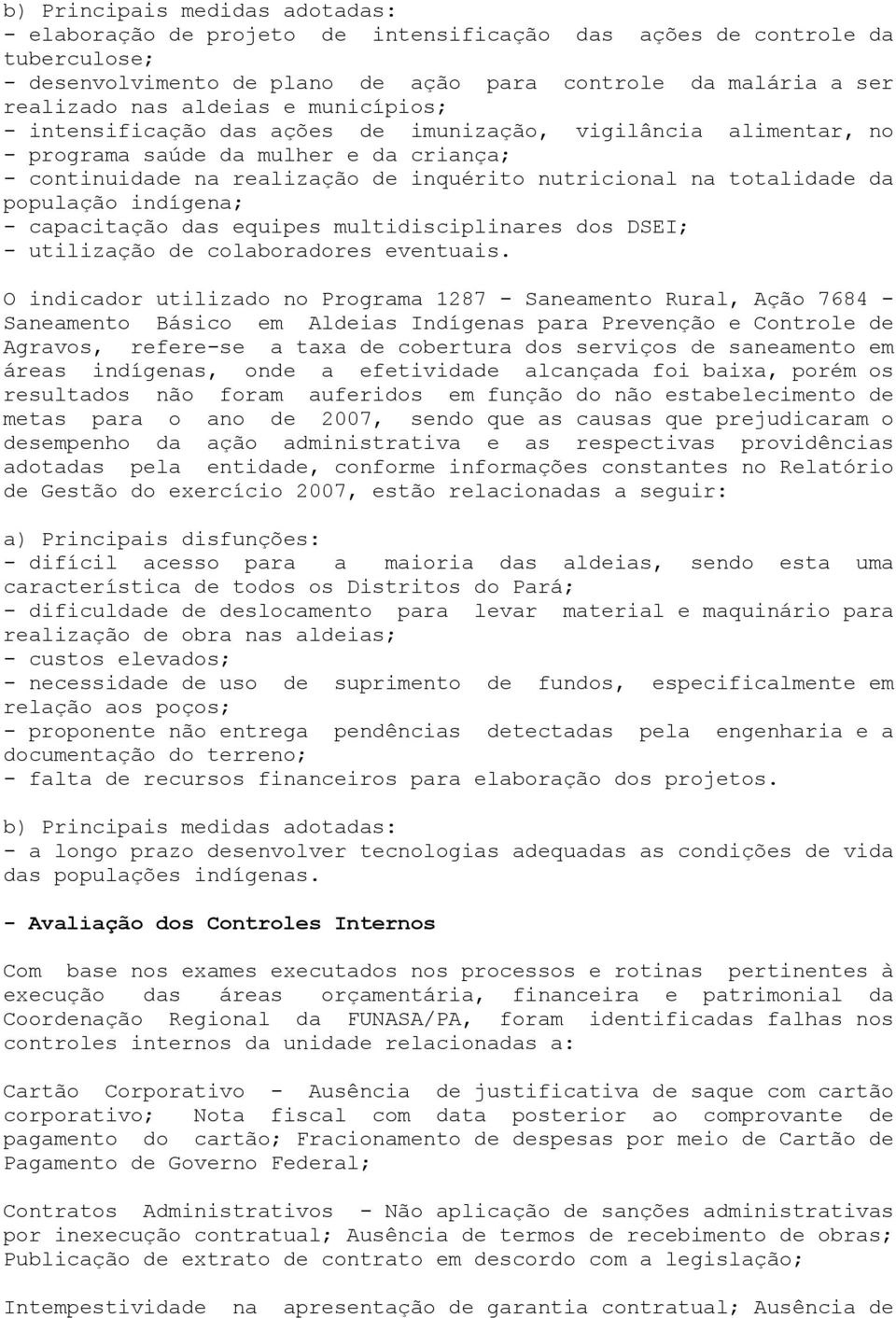 população indígena; - capacitação das equipes multidisciplinares dos DSEI; - utilização de colaboradores eventuais.