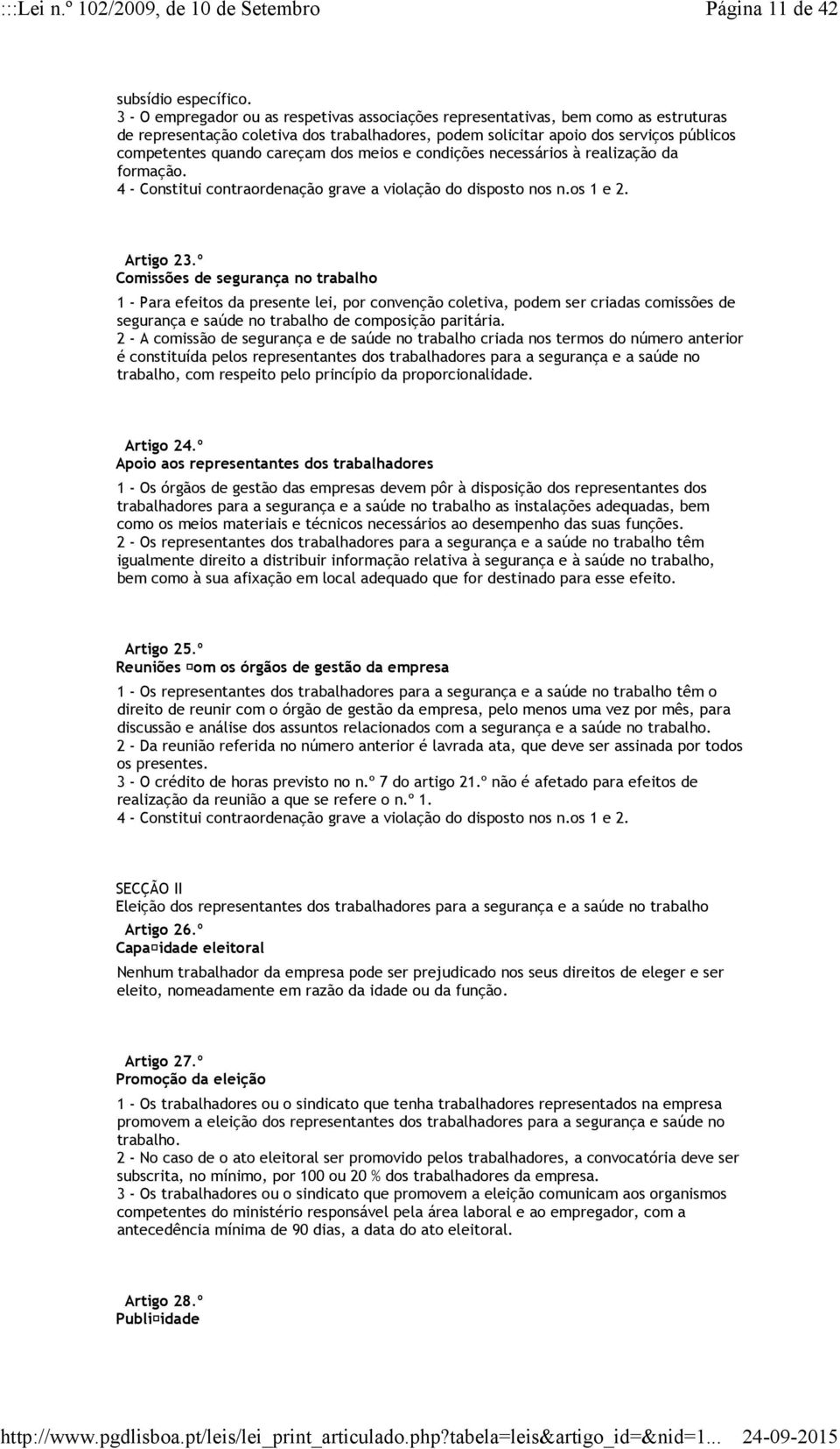 careçam dos meios e condições necessários à realização da formação. 4 - Constitui contraordenação grave a violação do disposto nos n.os 1 e 2. Artigo 23.