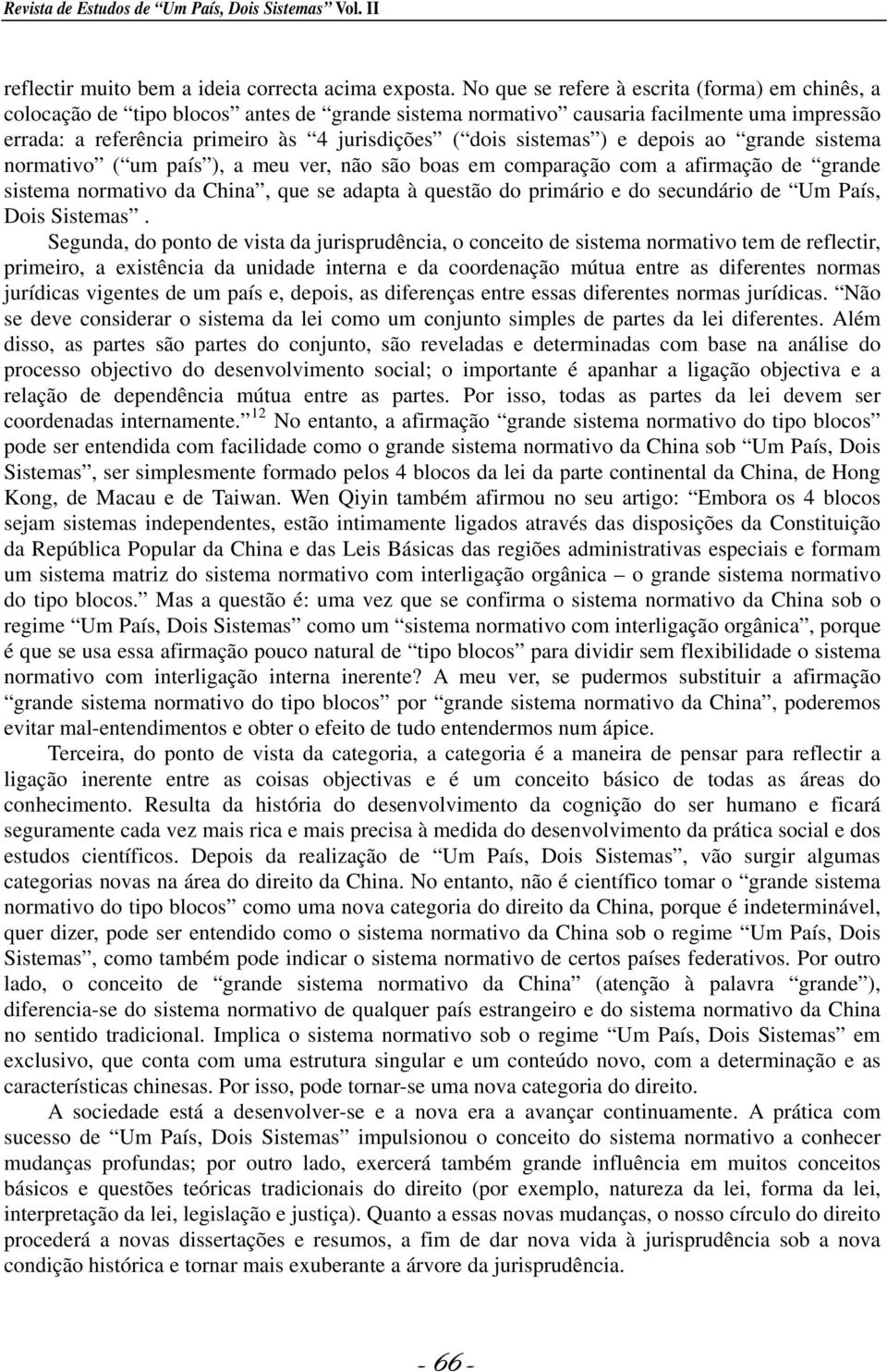 sistemas ) e depois ao grande sistema normativo ( um país ), a meu ver, não são boas em comparação com a afirmação de grande sistema normativo da China, que se adapta à questão do primário e do