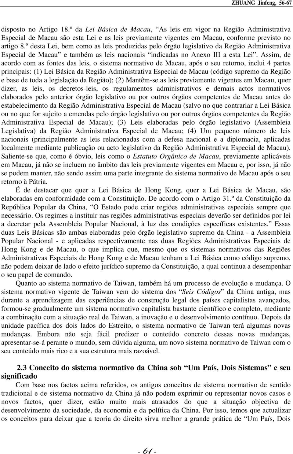 º desta Lei, bem como as leis produzidas pelo órgão legislativo da Região Administrativa Especial de Macau e também as leis nacionais indicadas no Anexo III a esta Lei.