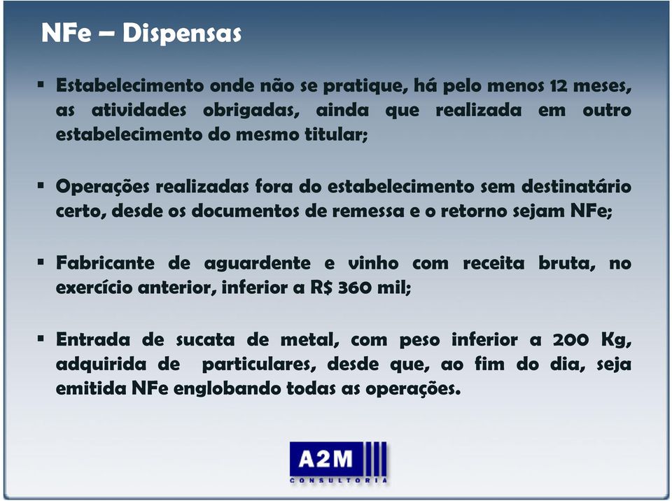 o retorno sejam NFe; Fabricante de aguardente e vinho com receita bruta, no exercício anterior, inferior a R$ 360 mil; Entrada de