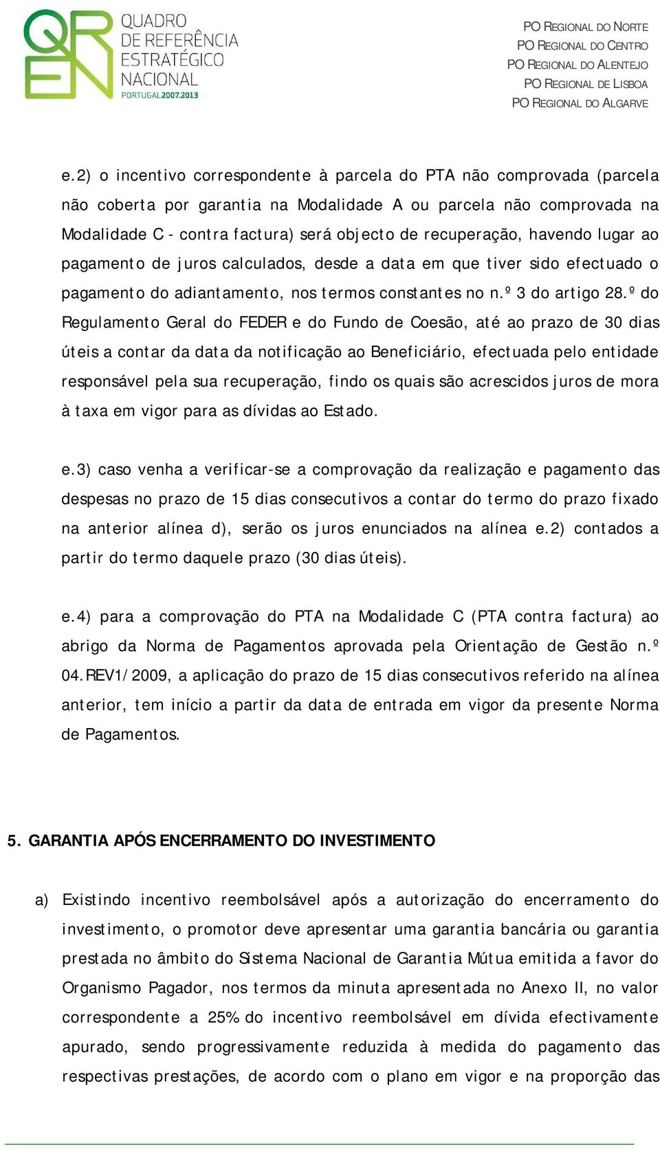 º do Regulamento Geral do FEDER e do Fundo de Coesão, até ao prazo de 30 dias úteis a contar da data da notificação ao Beneficiário, efectuada pelo entidade responsável pela sua recuperação, findo os