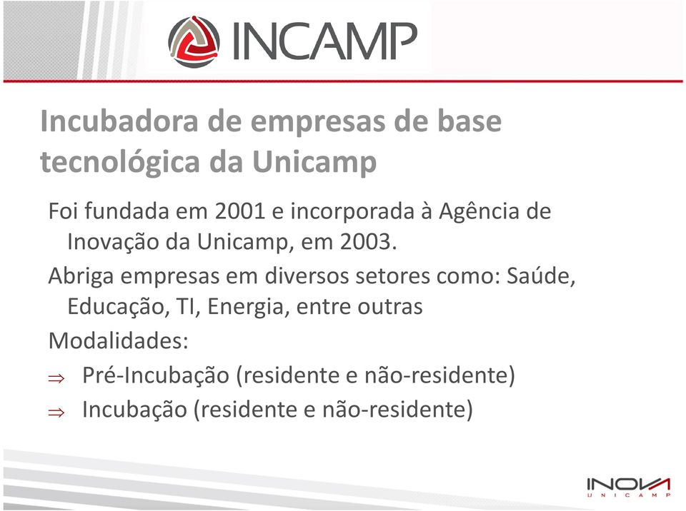 Abriga empresas em diversos setores como: Saúde, Educação, TI, Energia,