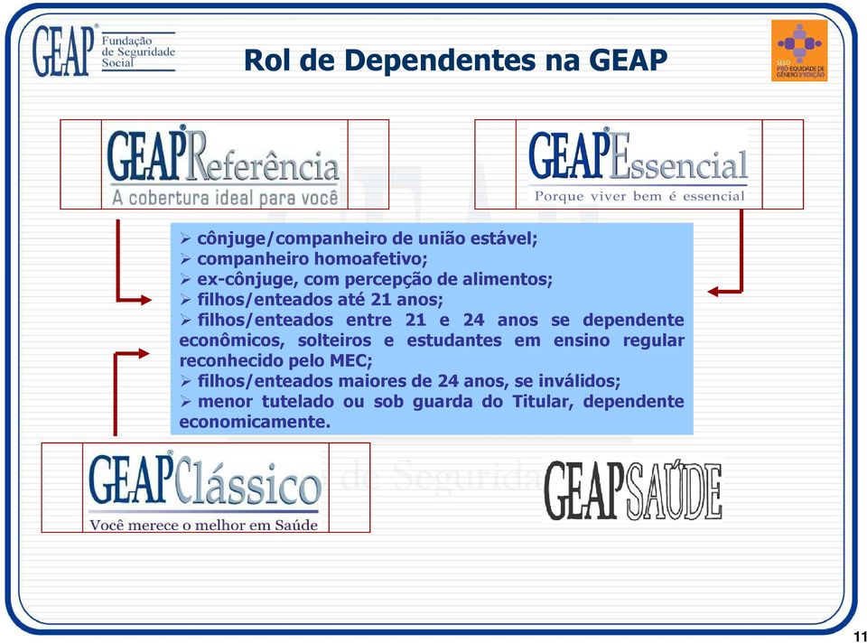 anos se dependente econômicos, solteiros e estudantes em ensino regular reconhecido pelo MEC;