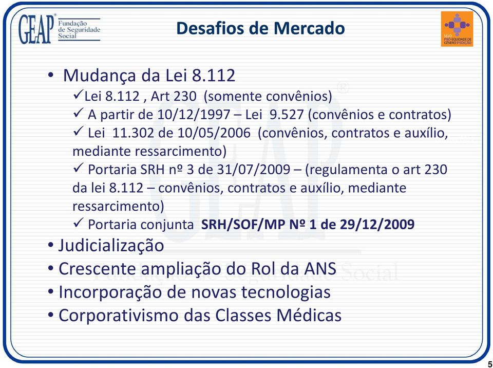 302 de 10/05/2006 (convênios, contratos e auxílio, mediante ressarcimento) Portaria SRH nº 3 de 31/07/2009 (regulamenta o art 230