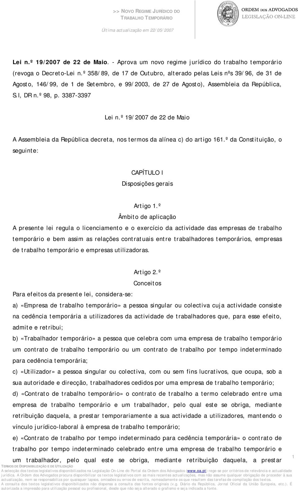 º 19/2007 de 22 de Maio A Assembleia da República decreta, nos termos da alínea c) do artigo 161.º da Constituição, o seguinte: CAPÍTULO I Disposições gerais Artigo 1.