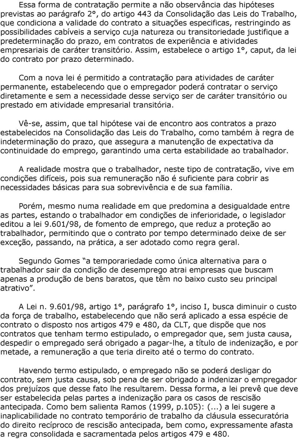 transitório. Assim, estabelece o artigo 1, caput, da lei do contrato por prazo determinado.