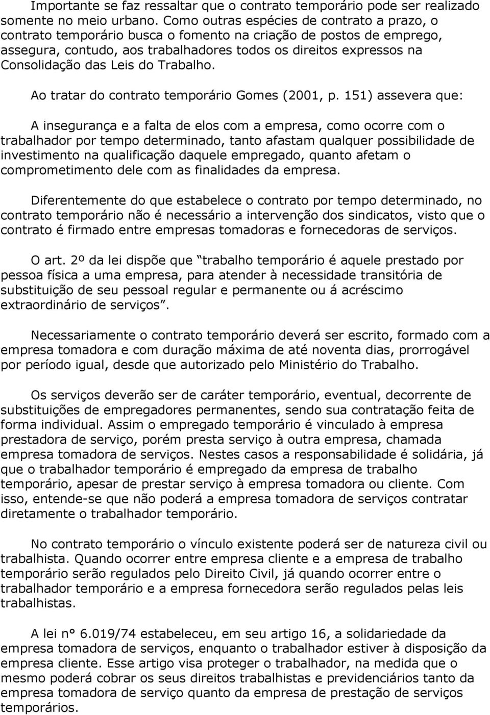 Leis do Trabalho. Ao tratar do contrato temporário Gomes (2001, p.