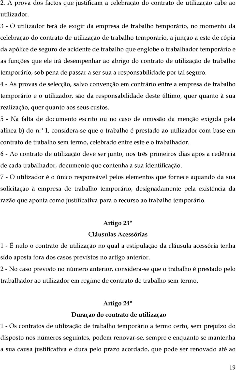 de trabalho que englobe o trabalhador temporário e as funções que ele irá desempenhar ao abrigo do contrato de utilização de trabalho temporário, sob pena de passar a ser sua a responsabilidade por