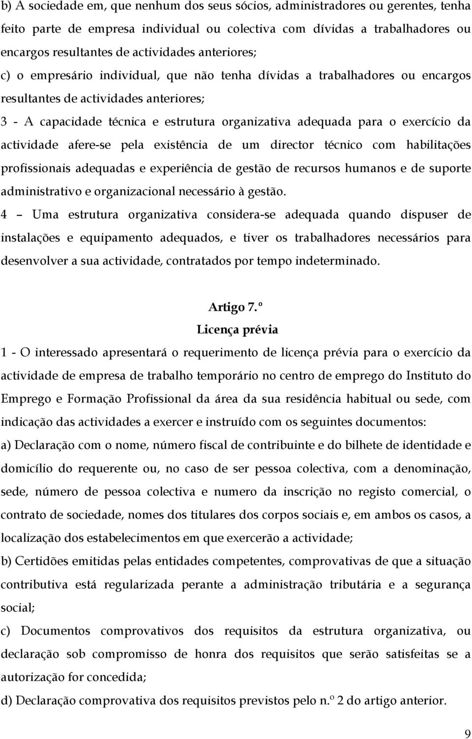 exercício da actividade afere-se pela existência de um director técnico com habilitações profissionais adequadas e experiência de gestão de recursos humanos e de suporte administrativo e