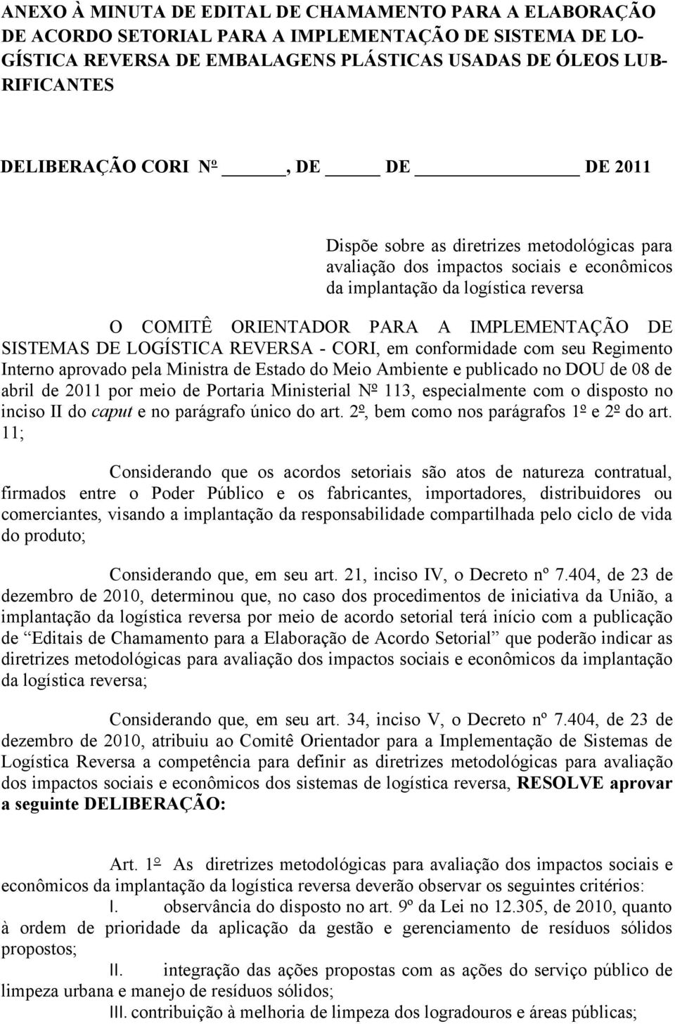 SISTEMAS DE LOGÍSTICA REVERSA - CORI, em conformidade com seu Regimento Interno aprovado pela Ministra de Estado do Meio Ambiente e publicado no DOU de 08 de abril de 2011 por meio de Portaria