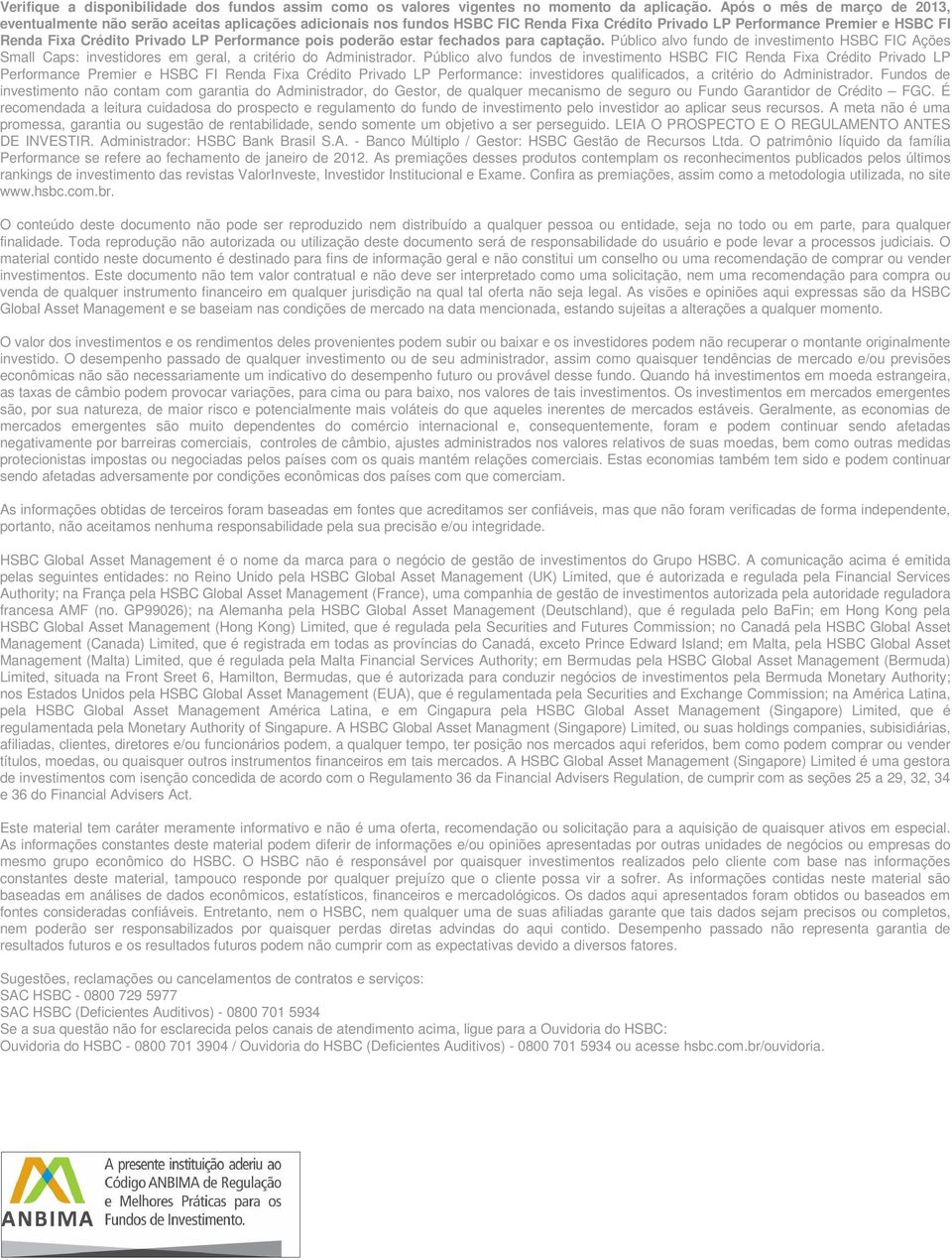 Performance pois poderão estar fechados para captação. Público alvo fundo de investimento HSBC FIC Ações Small Caps: investidores em geral, a critério do Administrador.