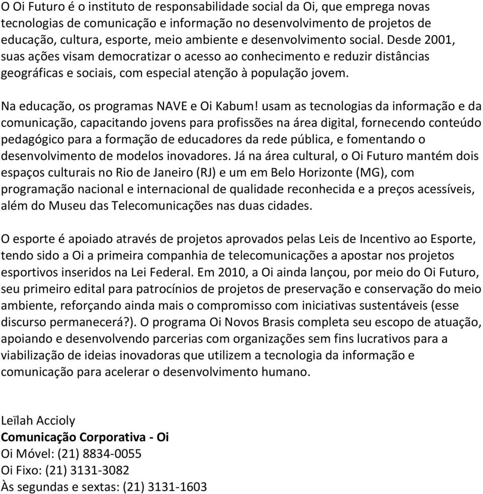 Na educação, os programas NAVE e Oi Kabum!