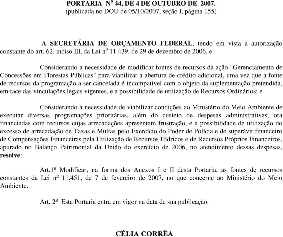 439, de 29 de dezembro de 2006, e Considerando a necessidade de modificar fontes de recursos da ação "Gerenciamento de Concessões em Florestas Públicas" para viabilizar a abertura de crédito