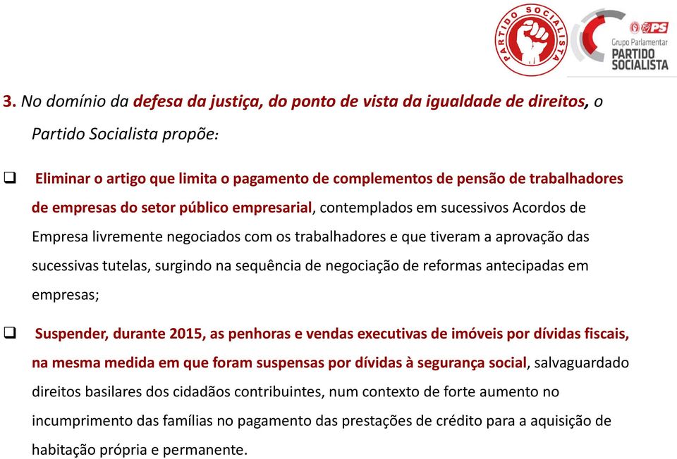 de negociação de reformas antecipadas em empresas; Suspender, durante 2015, as penhoras e vendas executivas de imóveis por dívidas fiscais, na mesma medida em que foram suspensas por dívidas à