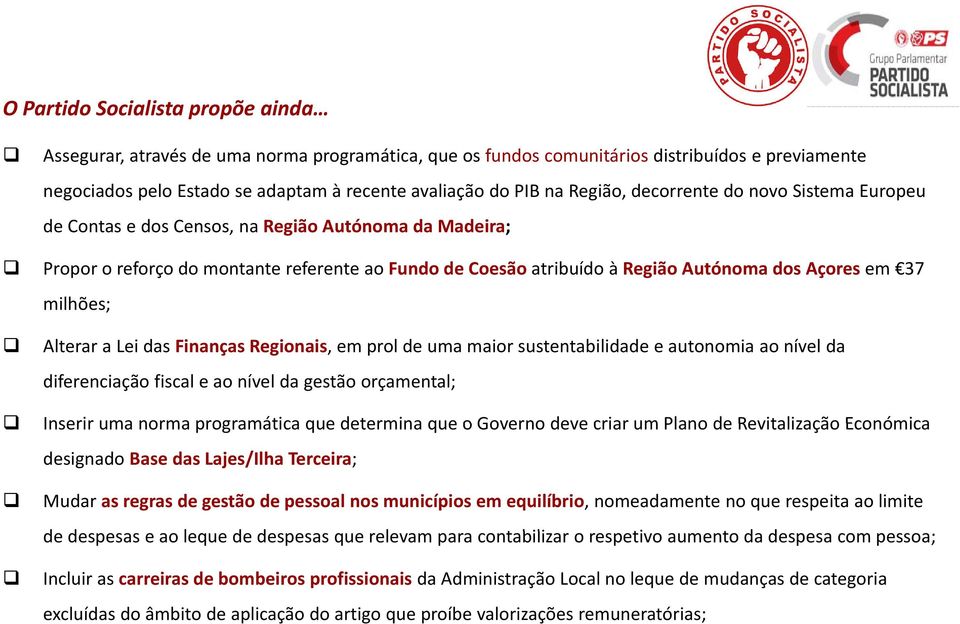 37 milhões; Alterar a Lei das Finanças Regionais, em prol de uma maior sustentabilidade e autonomia ao nível da diferenciação fiscal e ao nível da gestão orçamental; Inserir uma norma programática