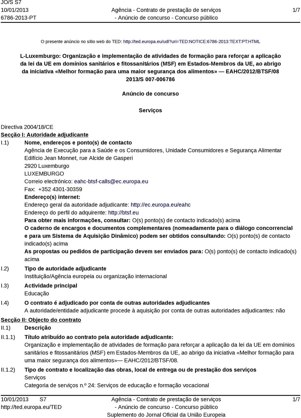 Estados-Membros da UE, ao abrigo da iniciativa «Melhor formação para uma maior segurança dos alimentos» EAHC/2012/BTSF/08 2013/S 007-006786 Anúncio de concurso Serviços Directiva 2004/18/CE Secção I: