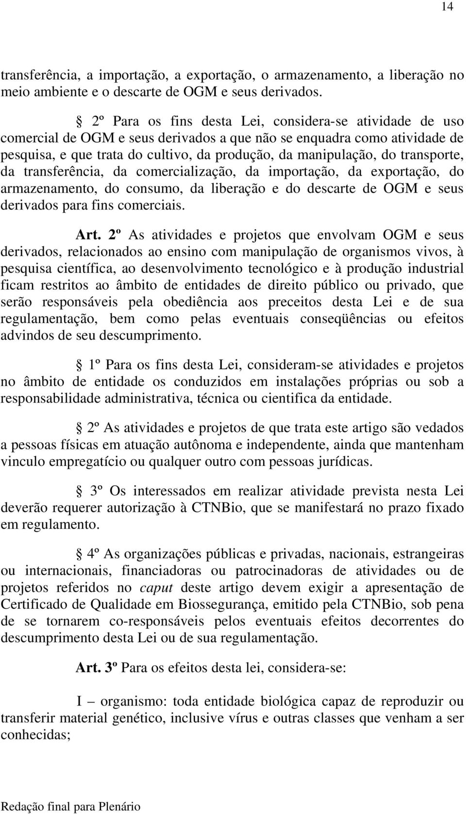 transporte, da transferência, da comercialização, da importação, da exportação, do armazenamento, do consumo, da liberação e do descarte de OGM e seus derivados para fins comerciais. Art.