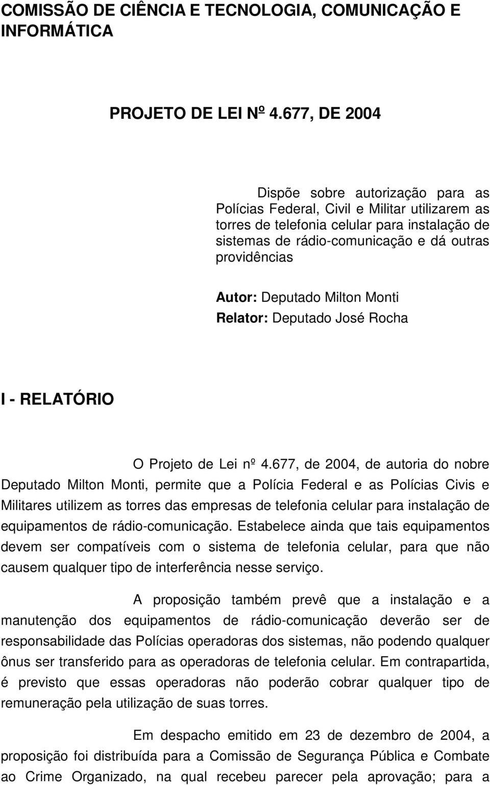 Autor: Deputado Milton Monti Relator: Deputado José Rocha I - RELATÓRIO O Projeto de Lei nº 4.