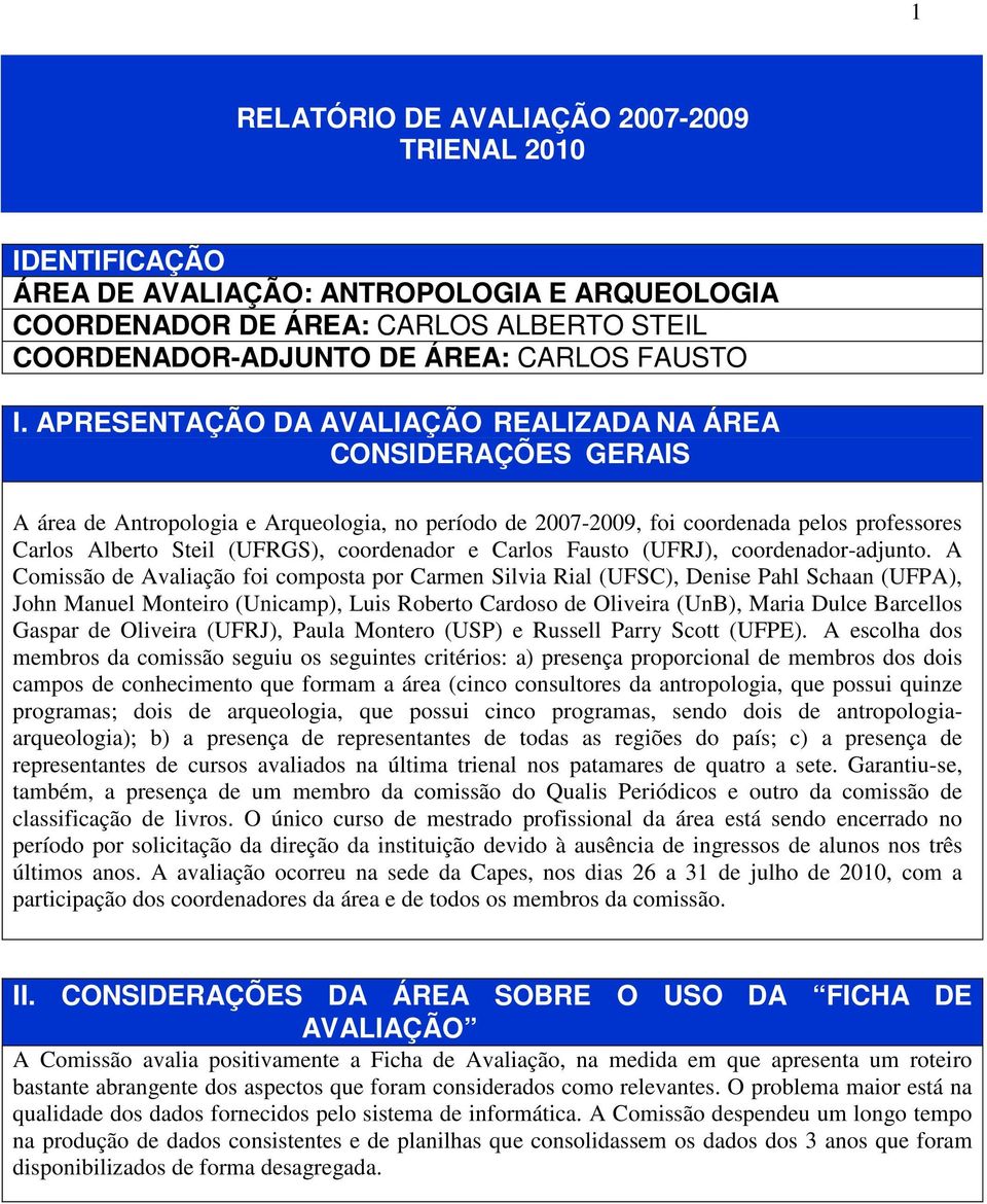 coordenador e Carlos Fausto (UFRJ), coordenador-adjunto.