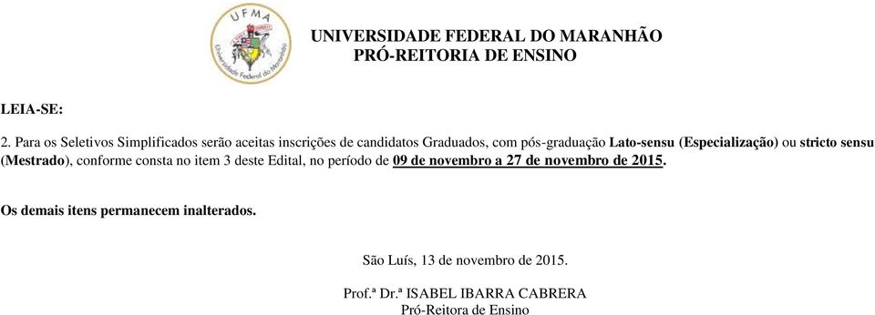 pós-graduação Lato-sensu (Especialização) ou stricto sensu (Mestrado), conforme consta no item 3