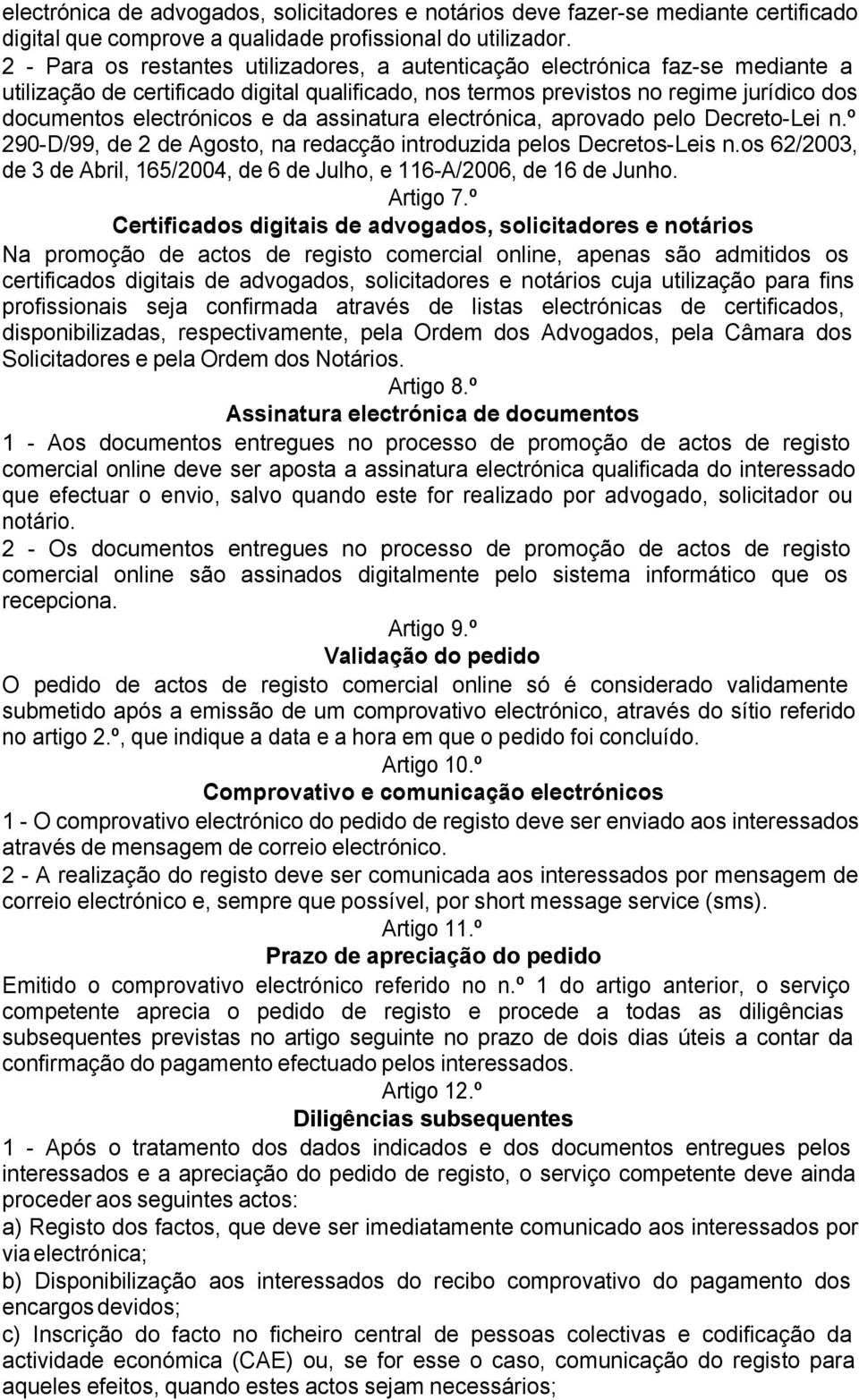 da assinatura electrónica, aprovado pelo Decreto-Lei n.º 290-D/99, de 2 de Agosto, na redacção introduzida pelos Decretos-Leis n.