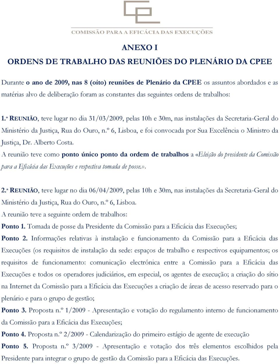 º 6, Lisboa, e foi convocada por Sua Excelência o Ministro da Justiça, Dr. Alberto Costa.