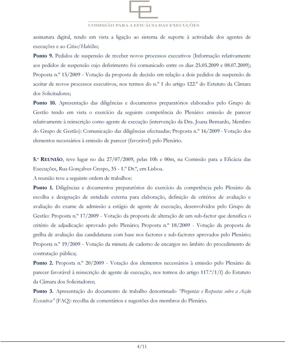 º 15/2009 - Votação da proposta de decisão em relação a dois pedidos de suspensão de aceitar de novos processos executivos, nos termos do n.º 1 do artigo 122.