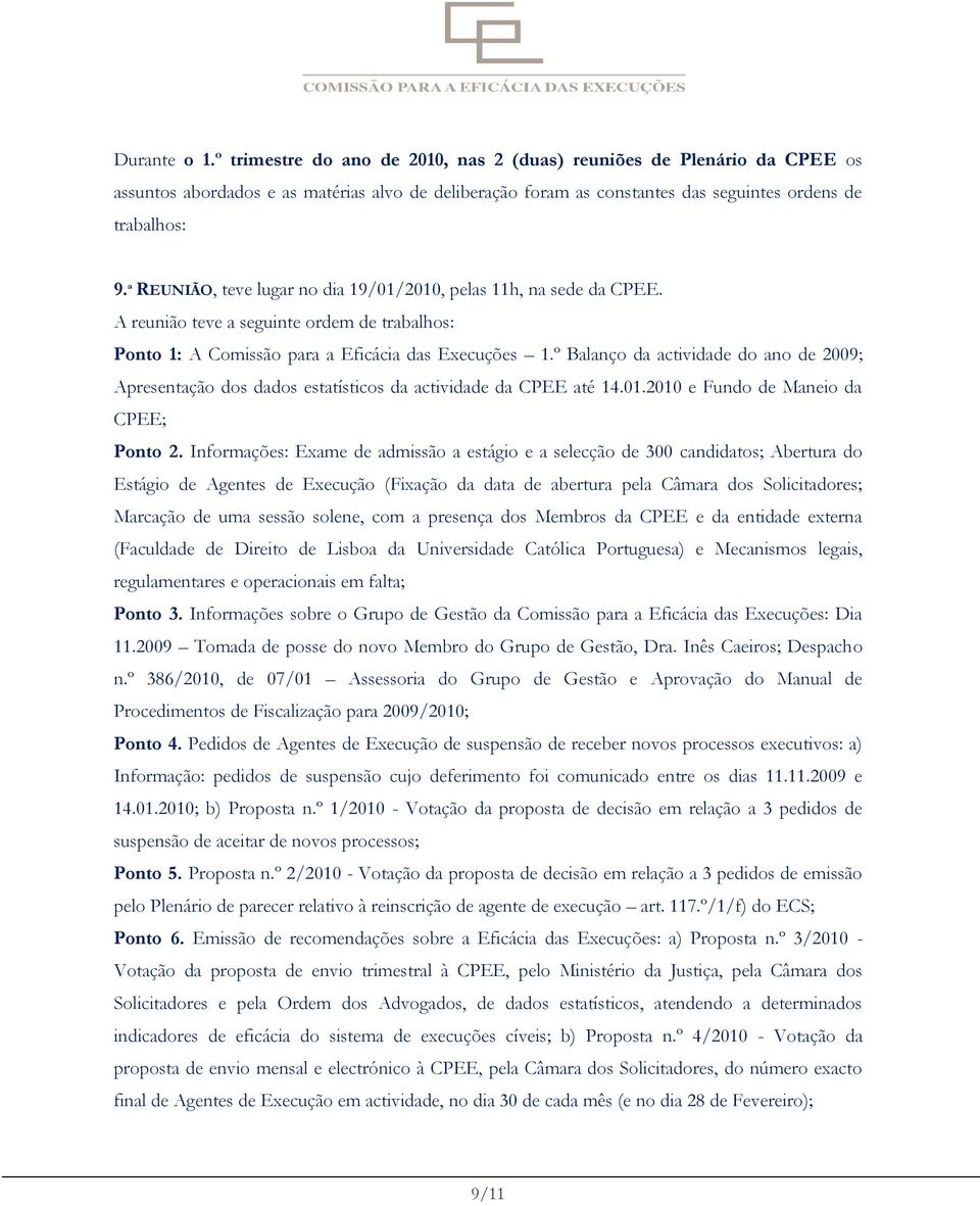 º Balanço da actividade do ano de 2009; Apresentação dos dados estatísticos da actividade da CPEE até 14.01.2010 e Fundo de Maneio da CPEE; Ponto 2.