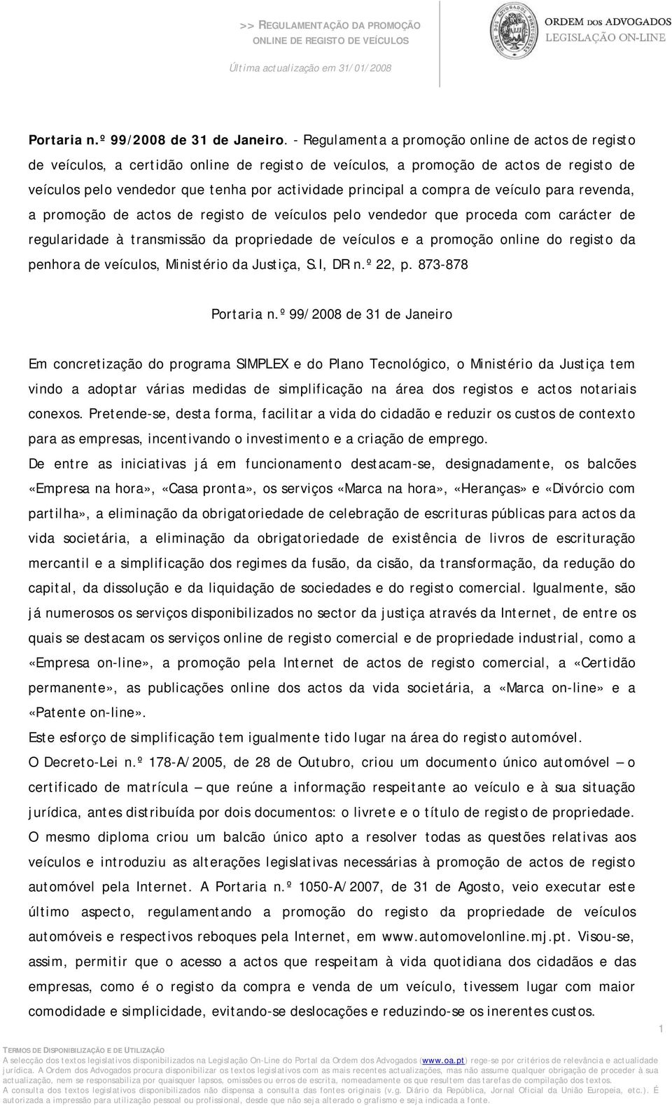 a compra de veículo para revenda, a promoção de actos de registo de veículos pelo vendedor que proceda com carácter de regularidade à transmissão da propriedade de veículos e a promoção online do