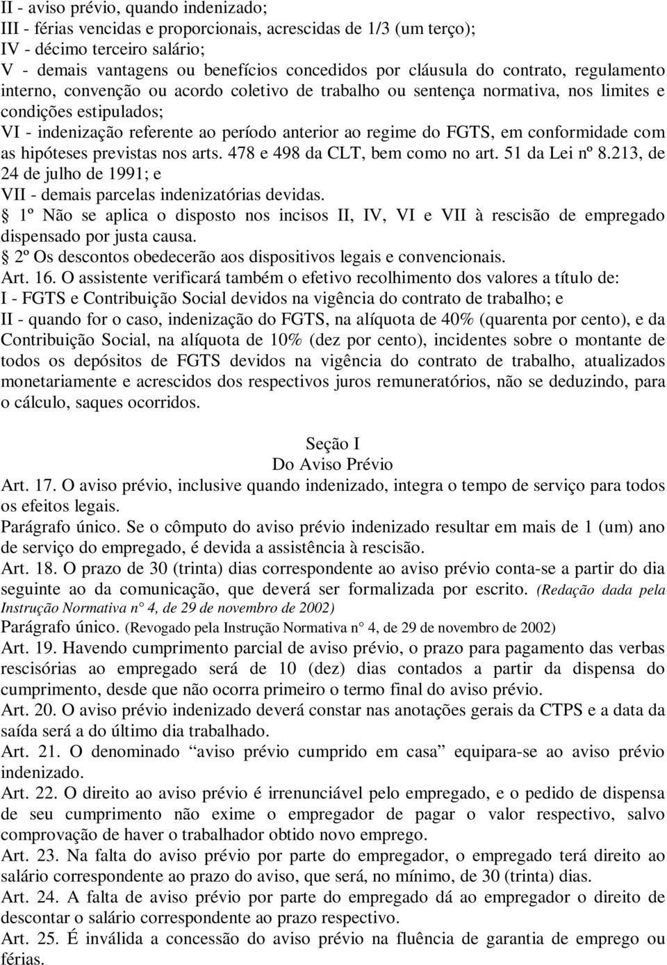 em conformidade com as hipóteses previstas nos arts. 478 e 498 da CLT, bem como no art. 51 da Lei nº 8.213, de 24 de julho de 1991; e VII - demais parcelas indenizatórias devidas.