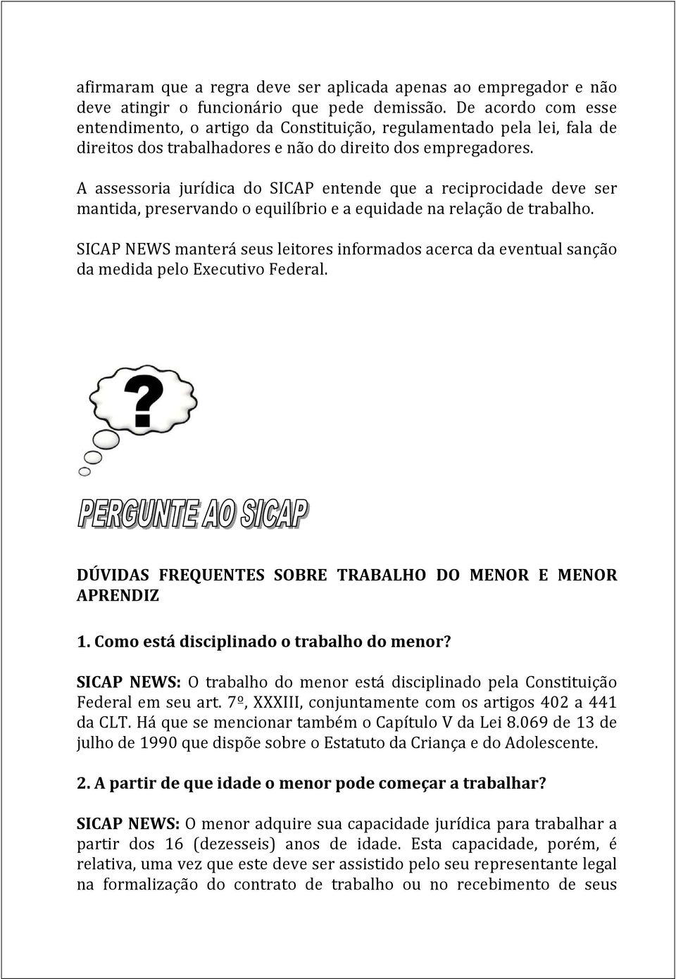 A assessoria jurídica do SICAP entende que a reciprocidade deve ser mantida, preservando o equilíbrio e a equidade na relação de trabalho.