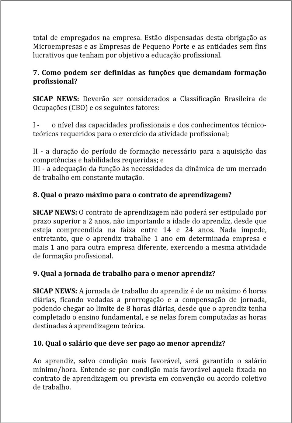 SICAP NEWS: Deverão ser considerados a Classificação Brasileira de Ocupações (CBO) e os seguintes fatores: I o nível das capacidades profissionais e dos conhecimentos técnicoteóricos requeridos para