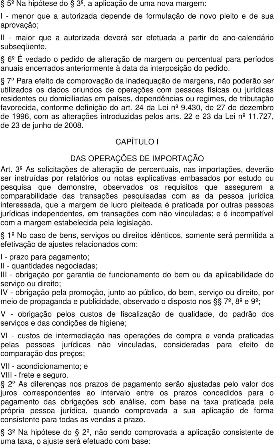 7º Para efeito de comprovação da inadequação de margens, não poderão ser utilizados os dados oriundos de operações com pessoas físicas ou jurídicas residentes ou domiciliadas em países, dependências