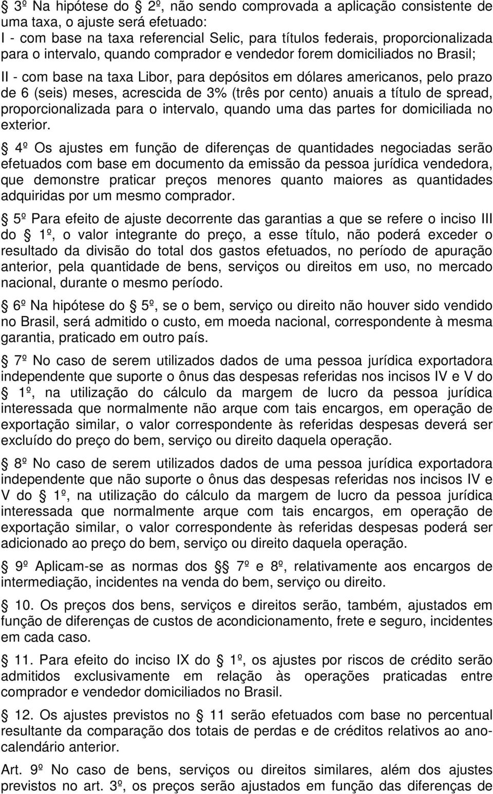 anuais a título de spread, proporcionalizada para o intervalo, quando uma das partes for domiciliada no exterior.