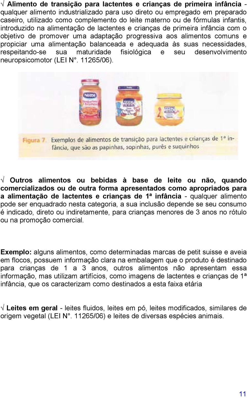 balanceada e adequada às suas necessidades, respeitando-se sua maturidade fisiológica e seu desenvolvimento neuropsicomotor (LEI N. 11265/06).