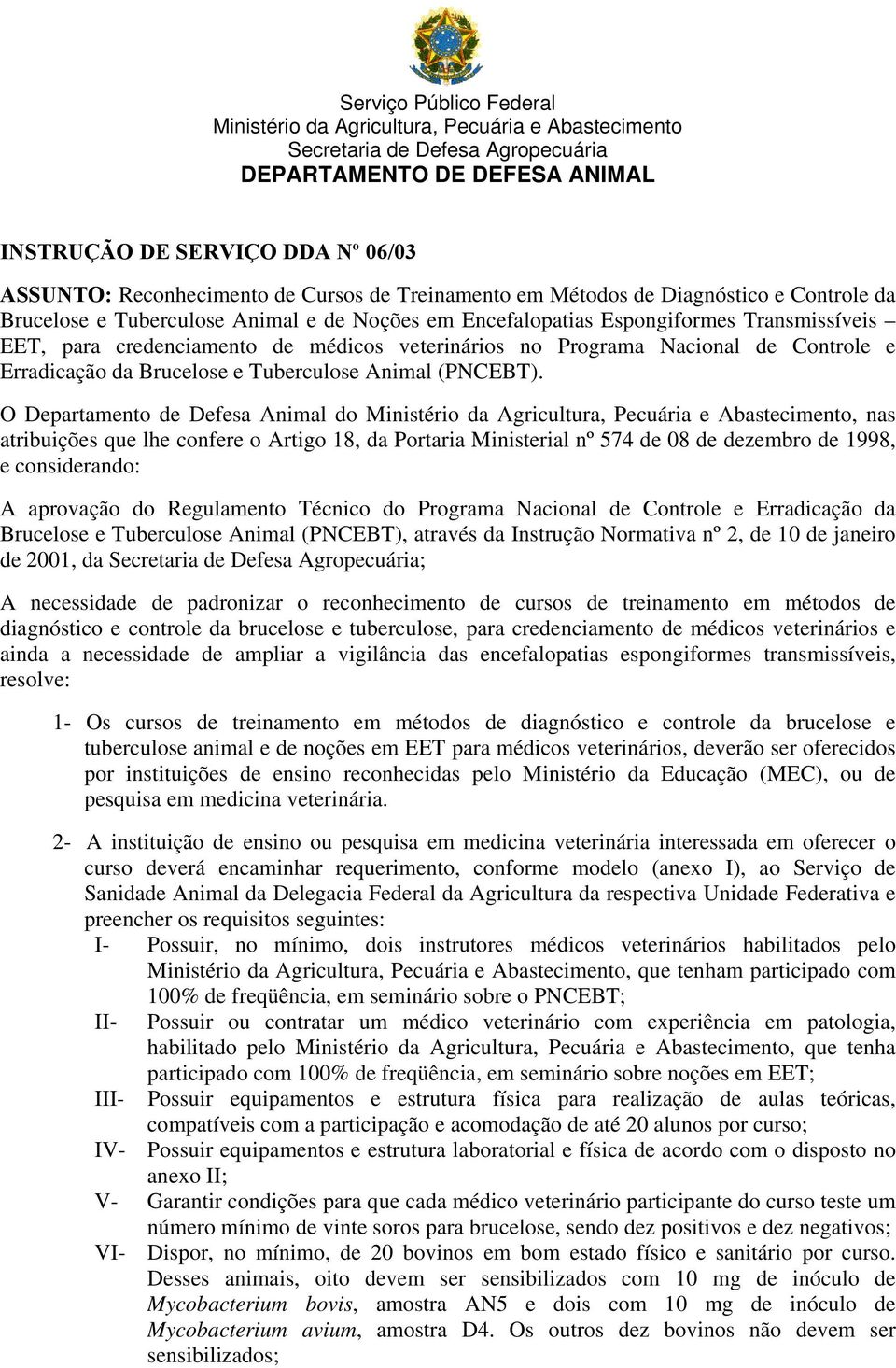 veterinários no Programa Nacional de Controle e Erradicação da Brucelose e Tuberculose Animal (PNCEBT).