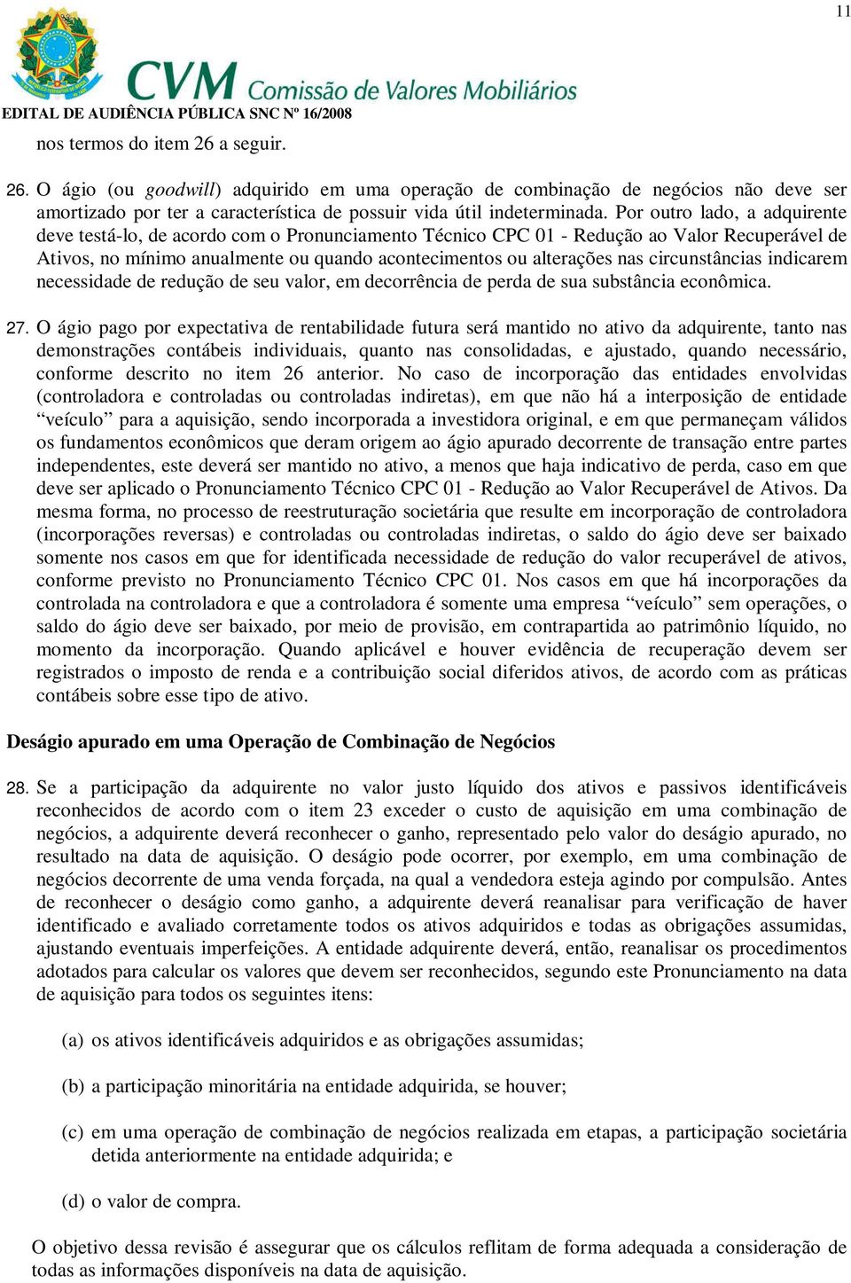 circunstâncias indicarem necessidade de redução de seu valor, em decorrência de perda de sua substância econômica. 27.