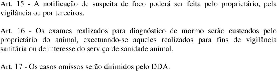 16 - Os exames realizados para diagnóstico de mormo serão custeados pelo proprietário do